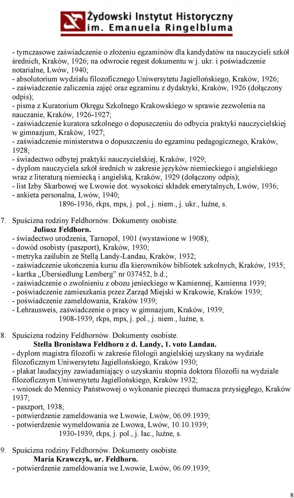 (dołączony odpis); - pisma z Kuratorium Okręgu Szkolnego Krakowskiego w sprawie zezwolenia na nauczanie, Kraków, 1926-1927; - zaświadczenie kuratora szkolnego o dopuszczeniu do odbycia praktyki