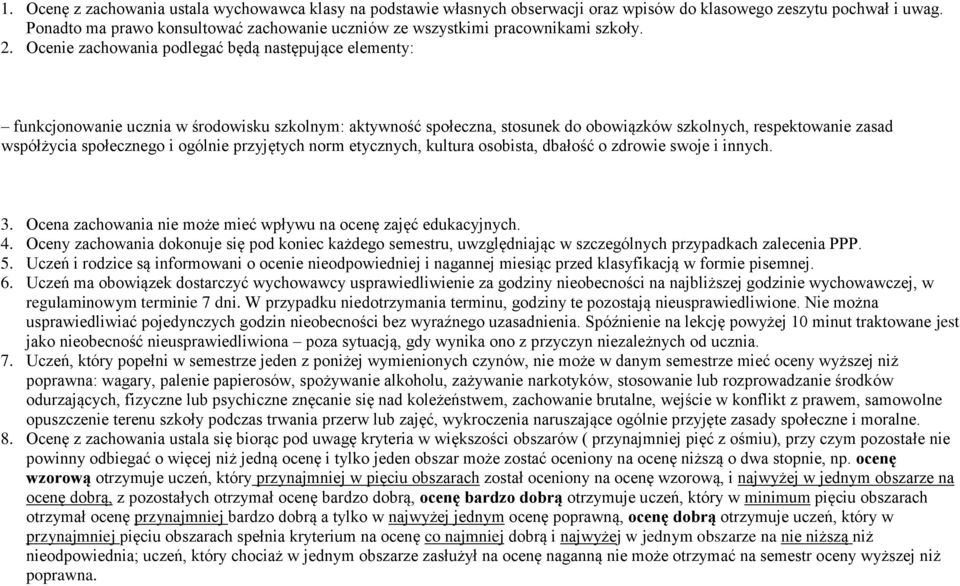 Ocenie zachowania podlegać będą następujące elementy: funkcjonowanie ucznia w środowisku szkolnym: aktywność społeczna, stosunek do obowiązków szkolnych, respektowanie zasad współżycia społecznego i