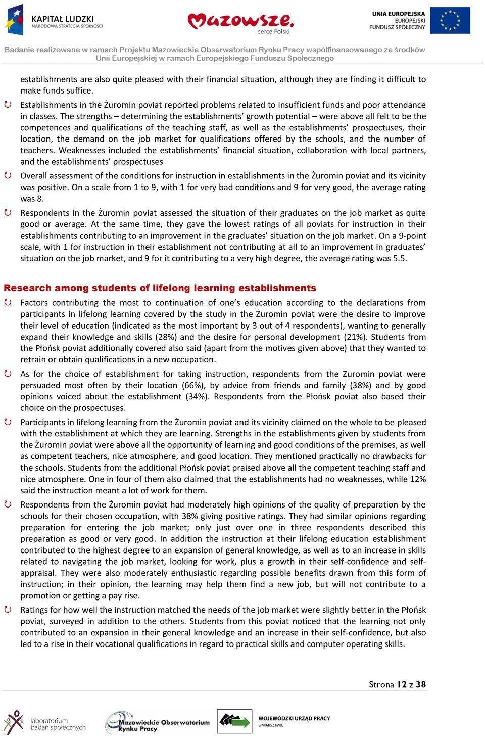 The strengths determining the establishments growth potential were above all felt to be the competences and qualifications of the teaching staff, as well as the establishments prospectuses, their