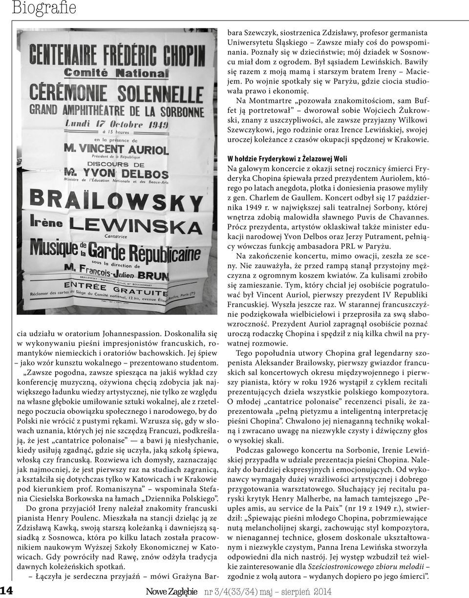 Zawsze pogodna, zawsze spiesząca na jakiś wykład czy konferencję muzyczną, ożywiona chęcią zdobycia jak największego ładunku wiedzy artystycznej, nie tylko ze względu na własne głębokie umiłowanie