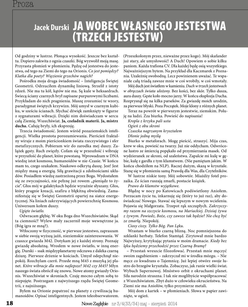 Pośrodku moja druga świadomość Inteligencja Świętej Geometrii. Odrzuciłem dynamikę liniową. Strzelił z istoty rdzeń. Nie ma tu kół, kątów nie ma. Są kule w heksaedrach.