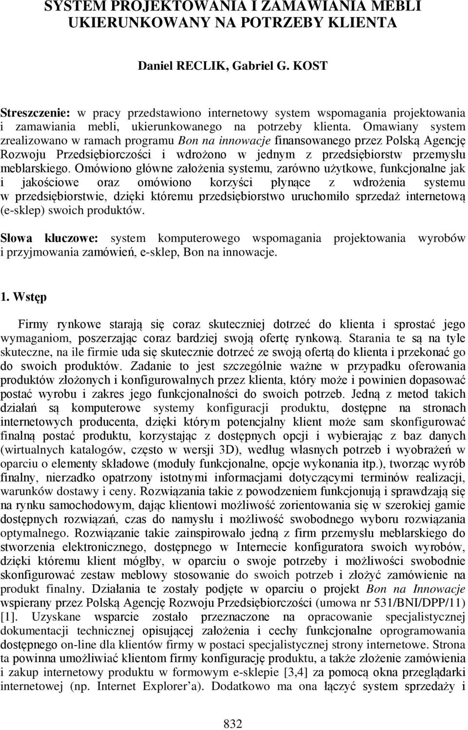 Omawiany system zrealizowano w ramach programu Bon na innowacje finansowanego przez Polską Agencję Rozwoju Przedsiębiorczości i wdrożono w jednym z przedsiębiorstw przemysłu meblarskiego.