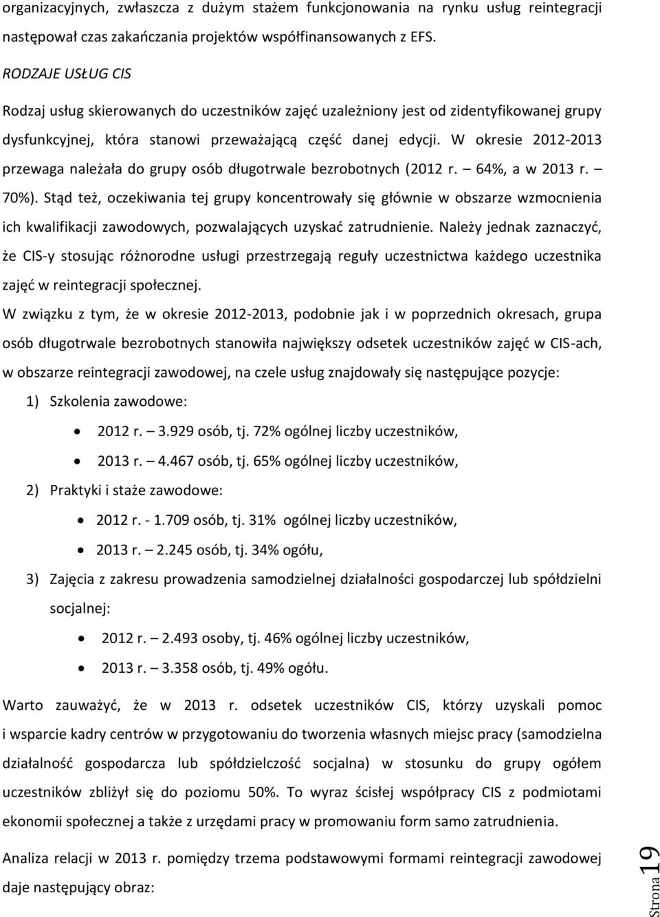 W okresie 2012-2013 przewaga należała do grupy osób długotrwale bezrobotnych (2012 r. 64%, a w 2013 r. 70%).