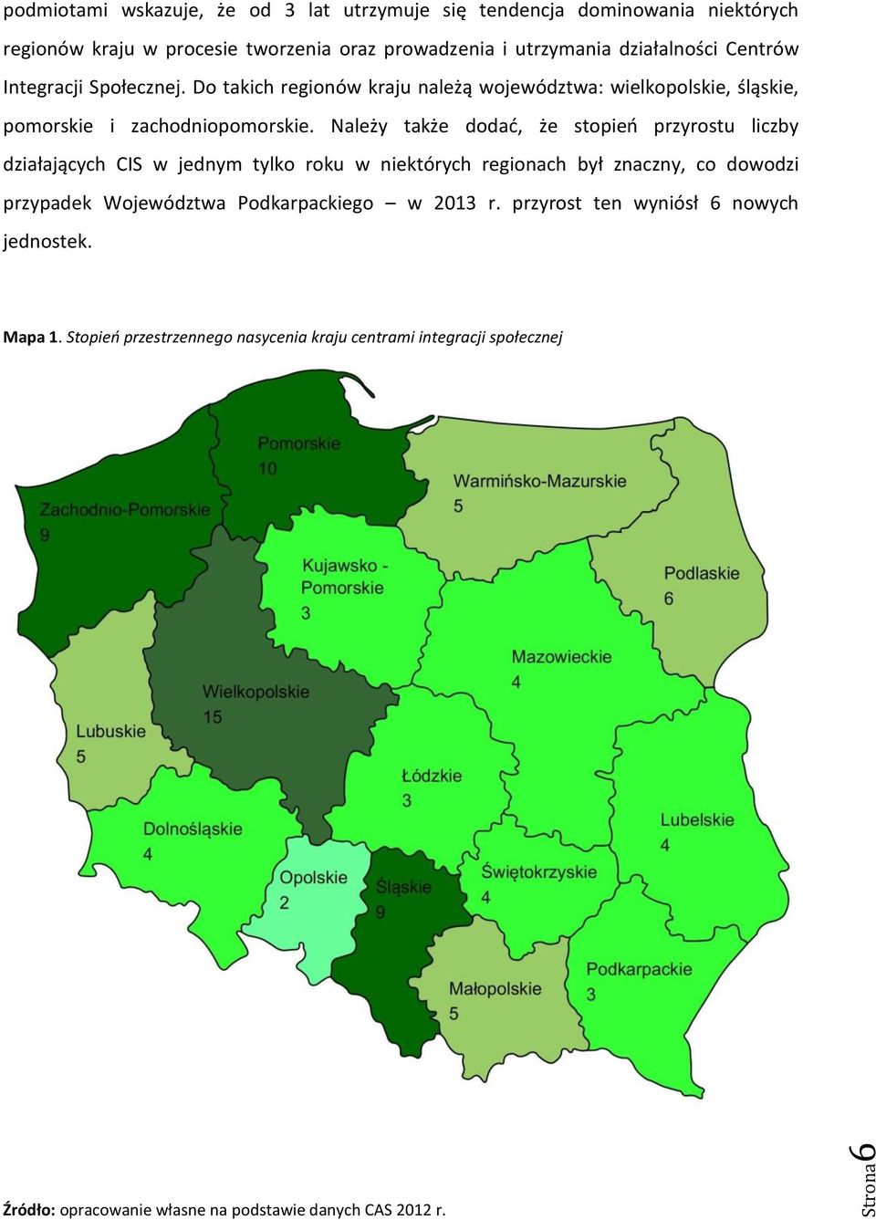 Należy także dodać, że stopień przyrostu liczby działających CIS w jednym tylko roku w niektórych regionach był znaczny, co dowodzi przypadek Województwa