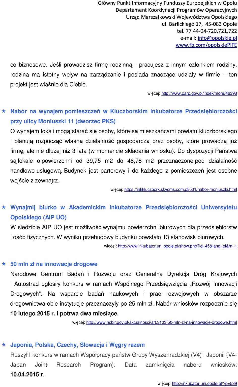 pl/index/more/46398 Nabór na wynajem pomieszczeń w Kluczborskim Inkubatorze Przedsiębiorczości przy ulicy Moniuszki 11 (dworzec PKS) O wynajem lokali mogą starać się osoby, które są mieszkańcami