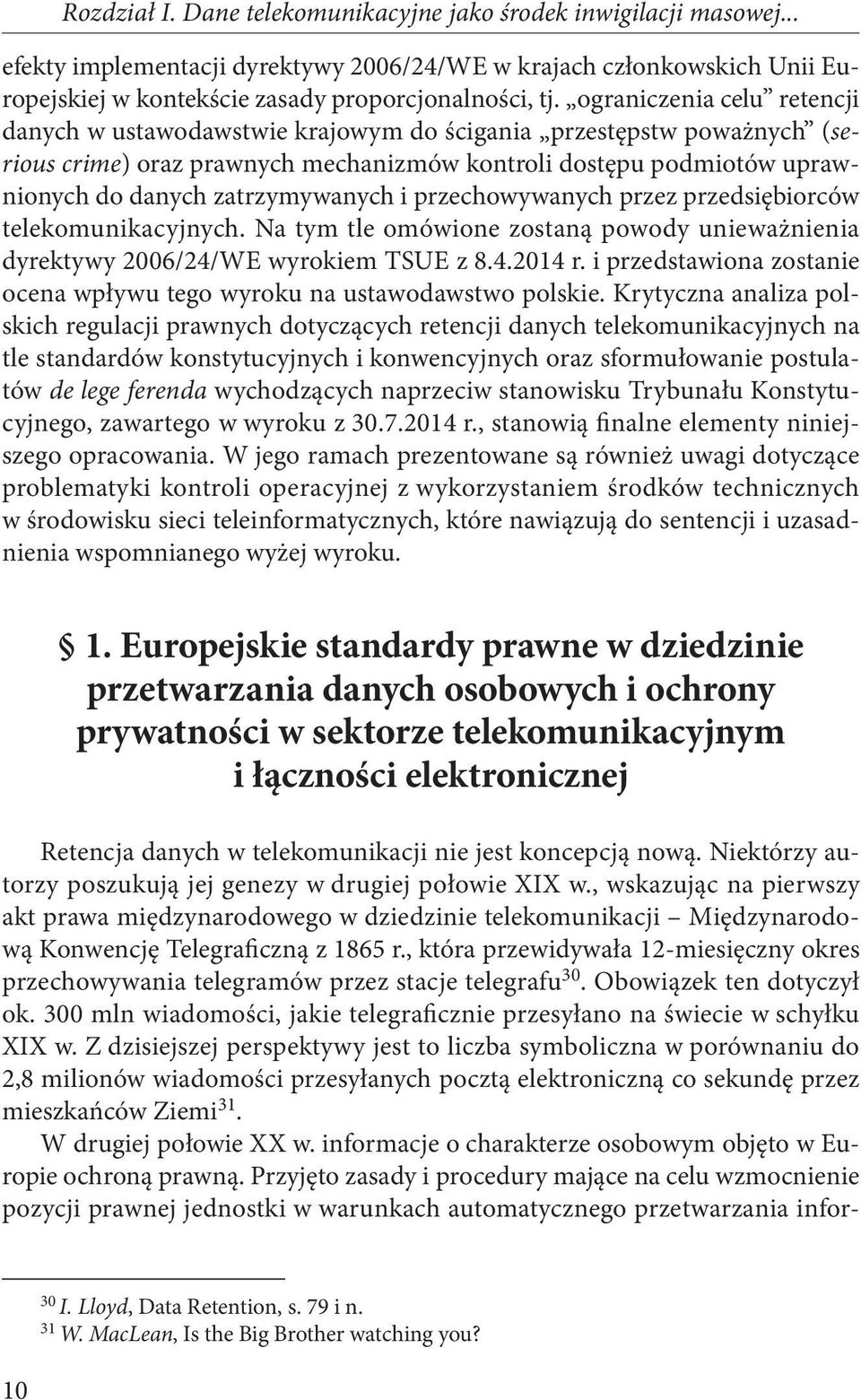 zatrzymywanych i przechowywanych przez przedsiębiorców telekomunikacyjnych. Na tym tle omówione zostaną powody unieważnienia dyrektywy 2006/24/WE wyrokiem TSUE z 8.4.2014 r.