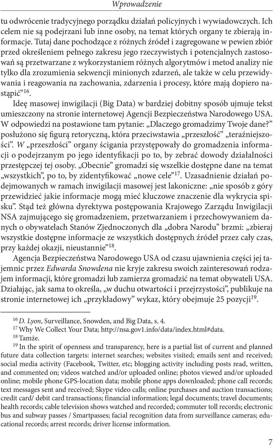 i metod analizy nie tylko dla zrozumienia sekwencji minionych zdarzeń, ale także w celu przewidywania i reagowania na zachowania, zdarzenia i procesy, które mają dopiero nastąpić 16.