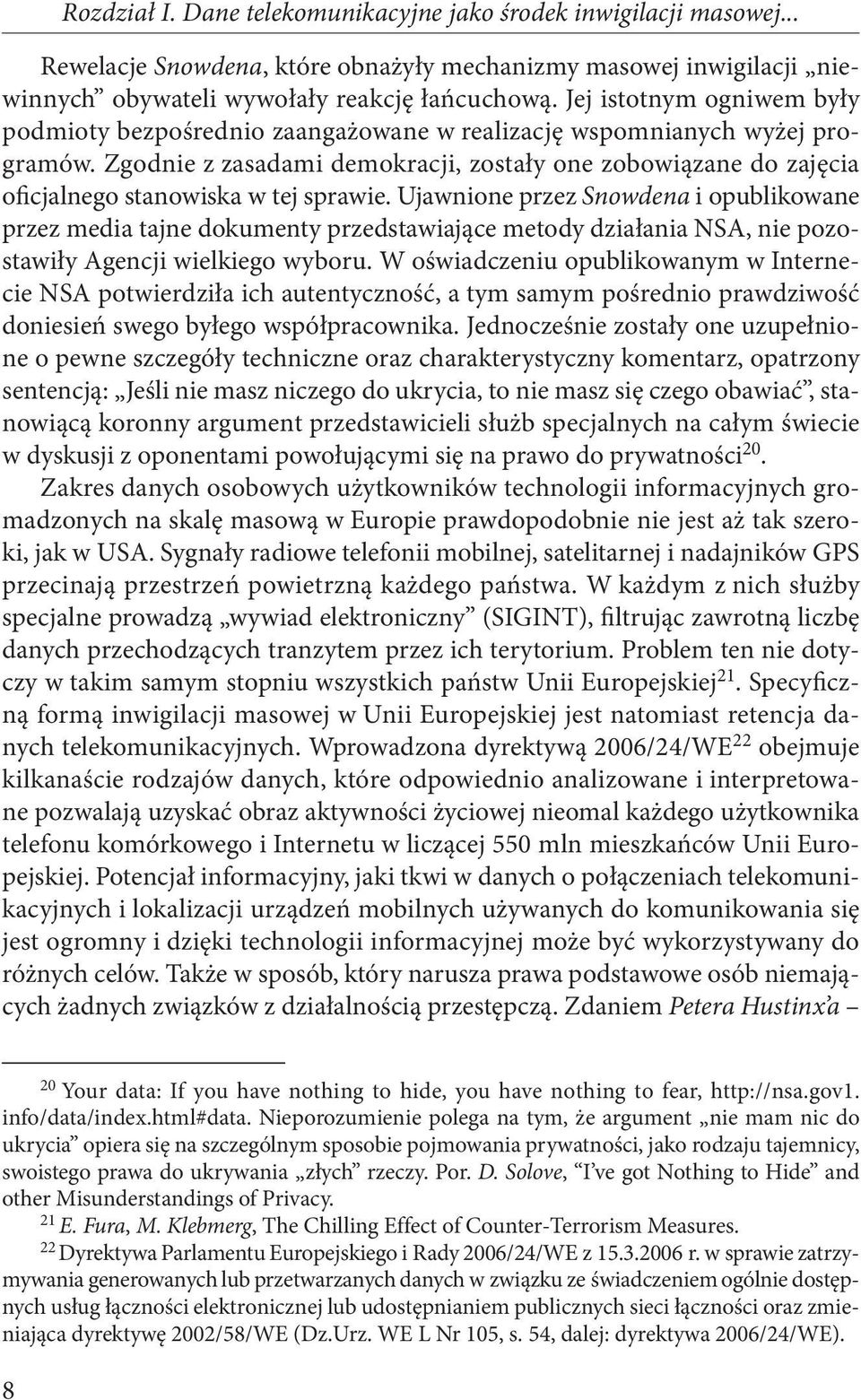 Zgodnie z zasadami demokracji, zostały one zobowiązane do zajęcia oficjalnego stanowiska w tej sprawie.