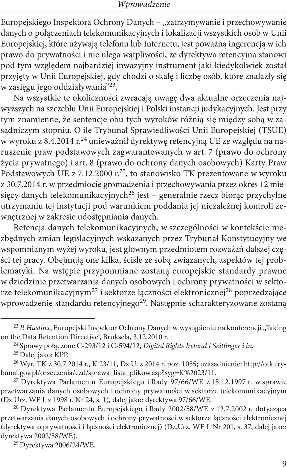 przyjęty w Unii Europejskiej, gdy chodzi o skalę i liczbę osób, które znalazły się w zasięgu jego oddziaływania 23.