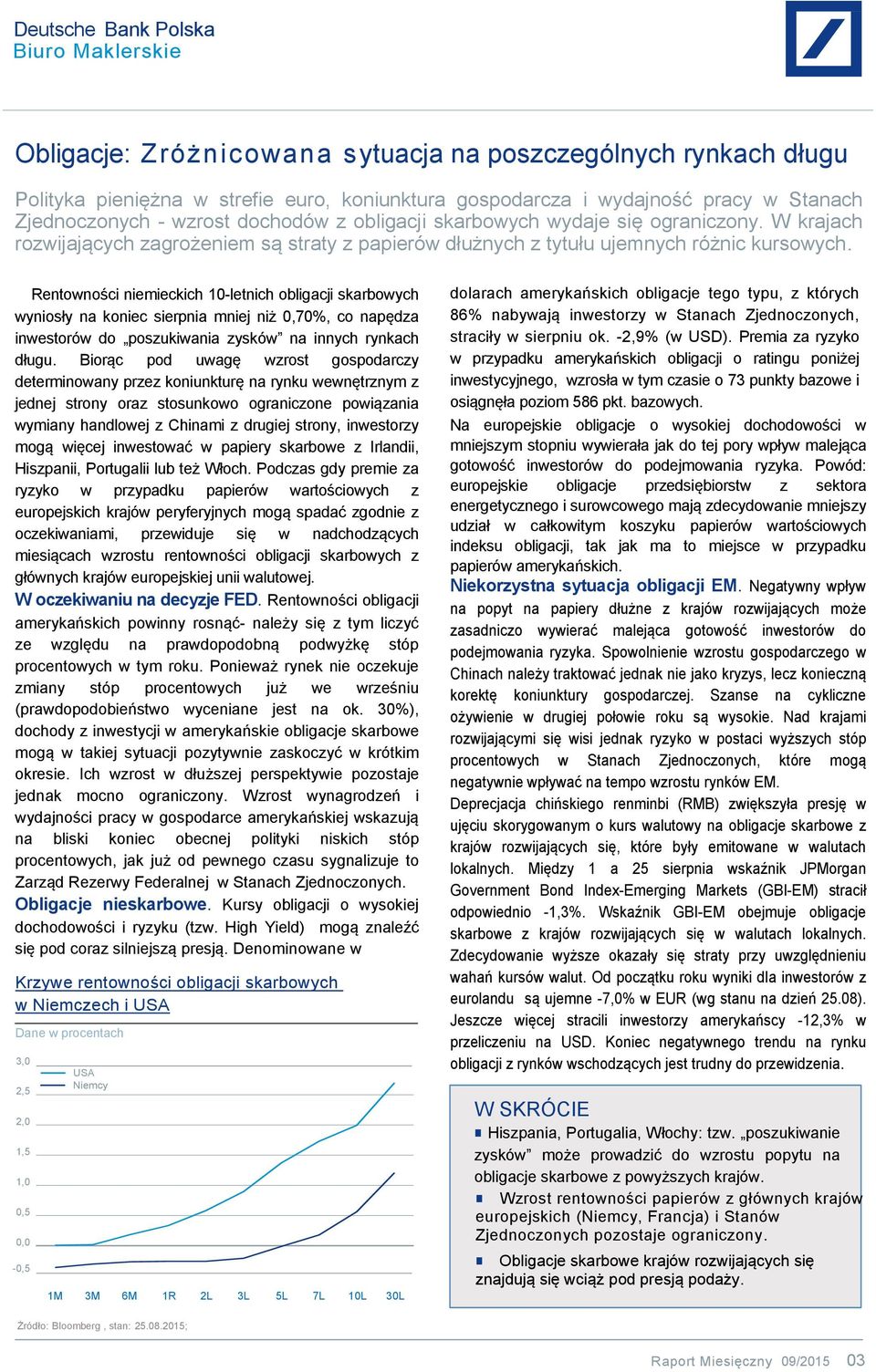 Rentowności niemieckich 10-letnich obligacji skarbowych wyniosły na koniec sierpnia mniej niż 0,70%, co napędza inwestorów do poszukiwania zysków na innych rynkach długu.