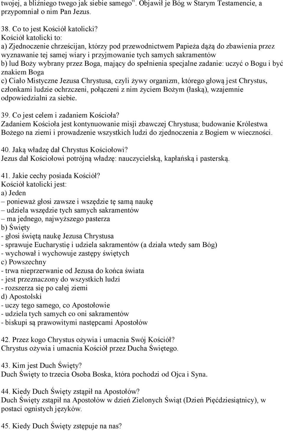 przez Boga, mający do spełnienia specjalne zadanie: uczyć o Bogu i być znakiem Boga c) Ciało Mistyczne Jezusa Chrystusa, czyli żywy organizm, którego głową jest Chrystus, członkami ludzie ochrzczeni,