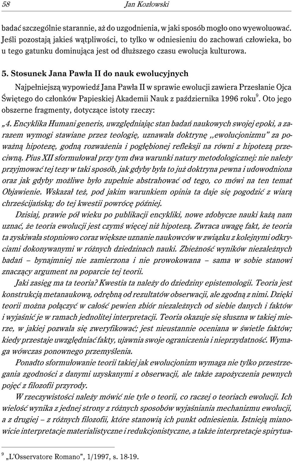 Stosunek Jana Pawła II do nauk ewolucyjnych Najpełniejszą wypowiedź Jana Pawła II w sprawie ewolucji zawiera Przesłanie Ojca Świętego do członków Papieskiej Akademii Nauk z października 1996 roku 9.