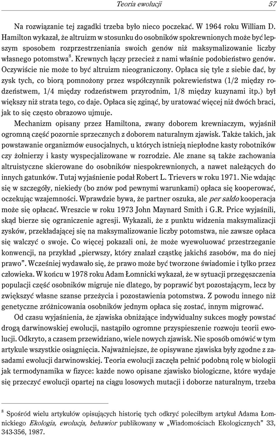 Krewnych łączy przecież z nami właśnie podobieństwo genów. Oczywiście nie może to być altruizm nieograniczony.