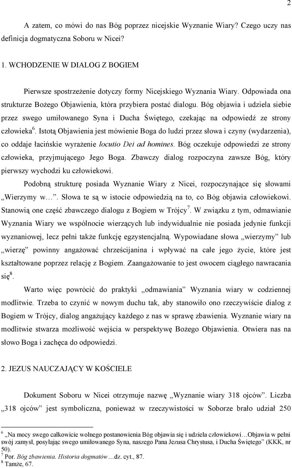 Bóg objawia i udziela siebie przez swego umiłowanego Syna i Ducha Świętego, czekając na odpowiedź ze strony człowieka 6.