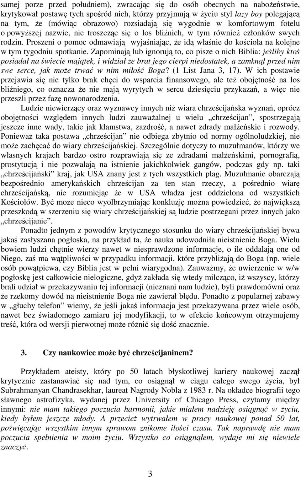 Proszeni o pomoc odmawiają wyjaśniając, że idą właśnie do kościoła na kolejne w tym tygodniu spotkanie.