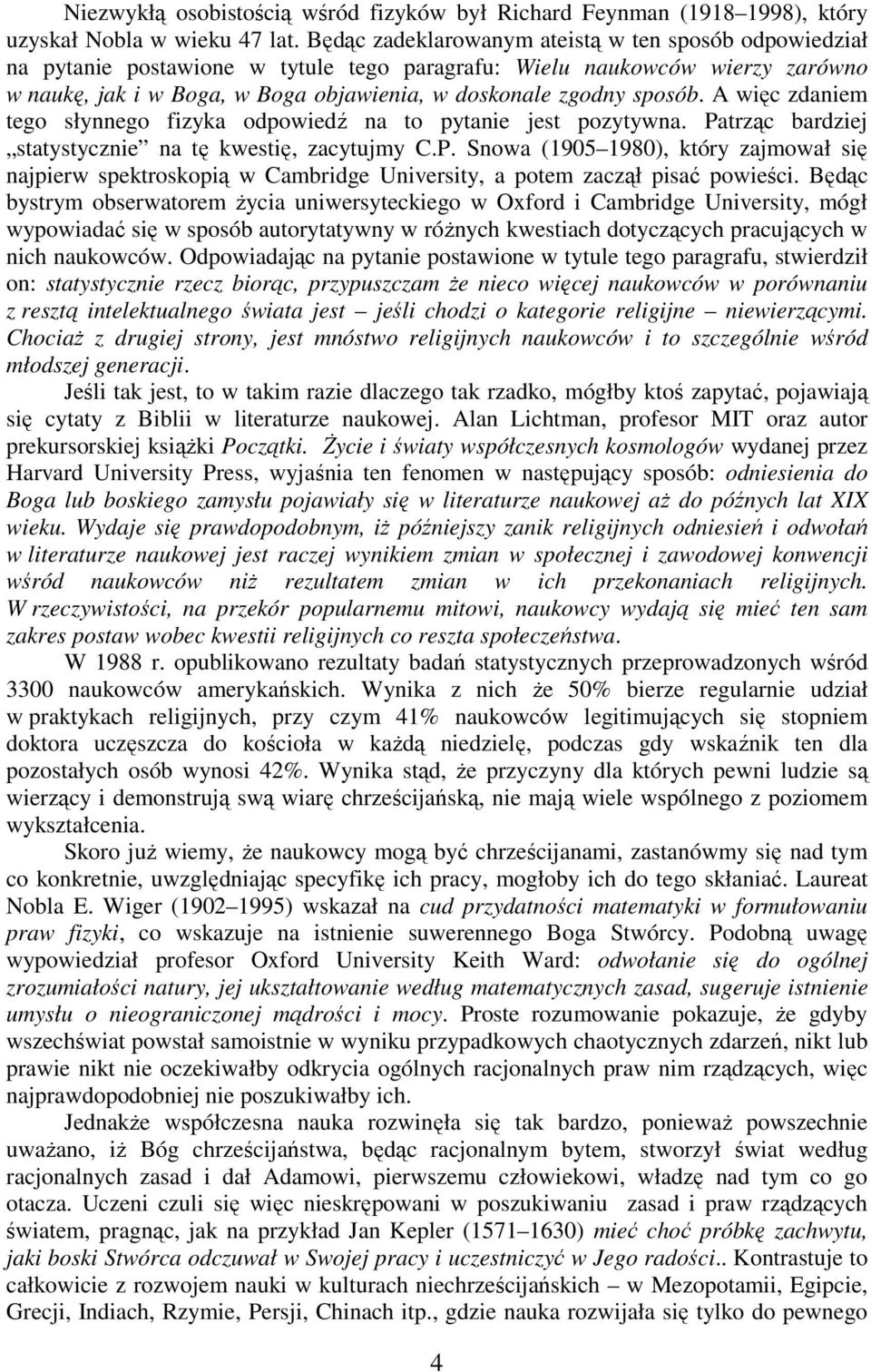 sposób. A więc zdaniem tego słynnego fizyka odpowiedź na to pytanie jest pozytywna. Pa