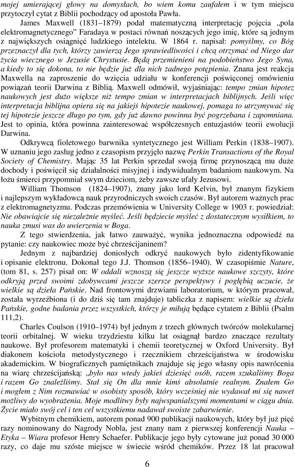 intelektu. W 1864 r. napisał: pomyślmy, co Bóg przeznaczył dla tych, którzy zawierzą Jego sprawiedliwości i chcą otrzymać od Niego dar życia wiecznego w Jezusie Chrystusie.