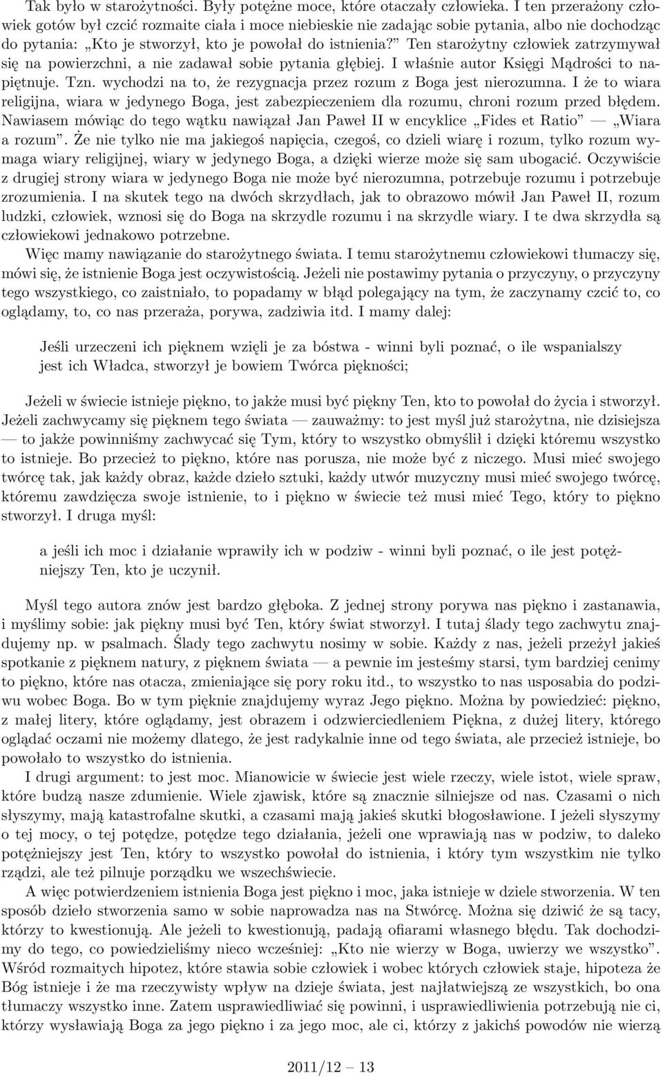 Ten starożytny człowiek zatrzymywał się na powierzchni, a nie zadawał sobie pytania głębiej. I właśnie autor Księgi Mądrości to napiętnuje. Tzn.