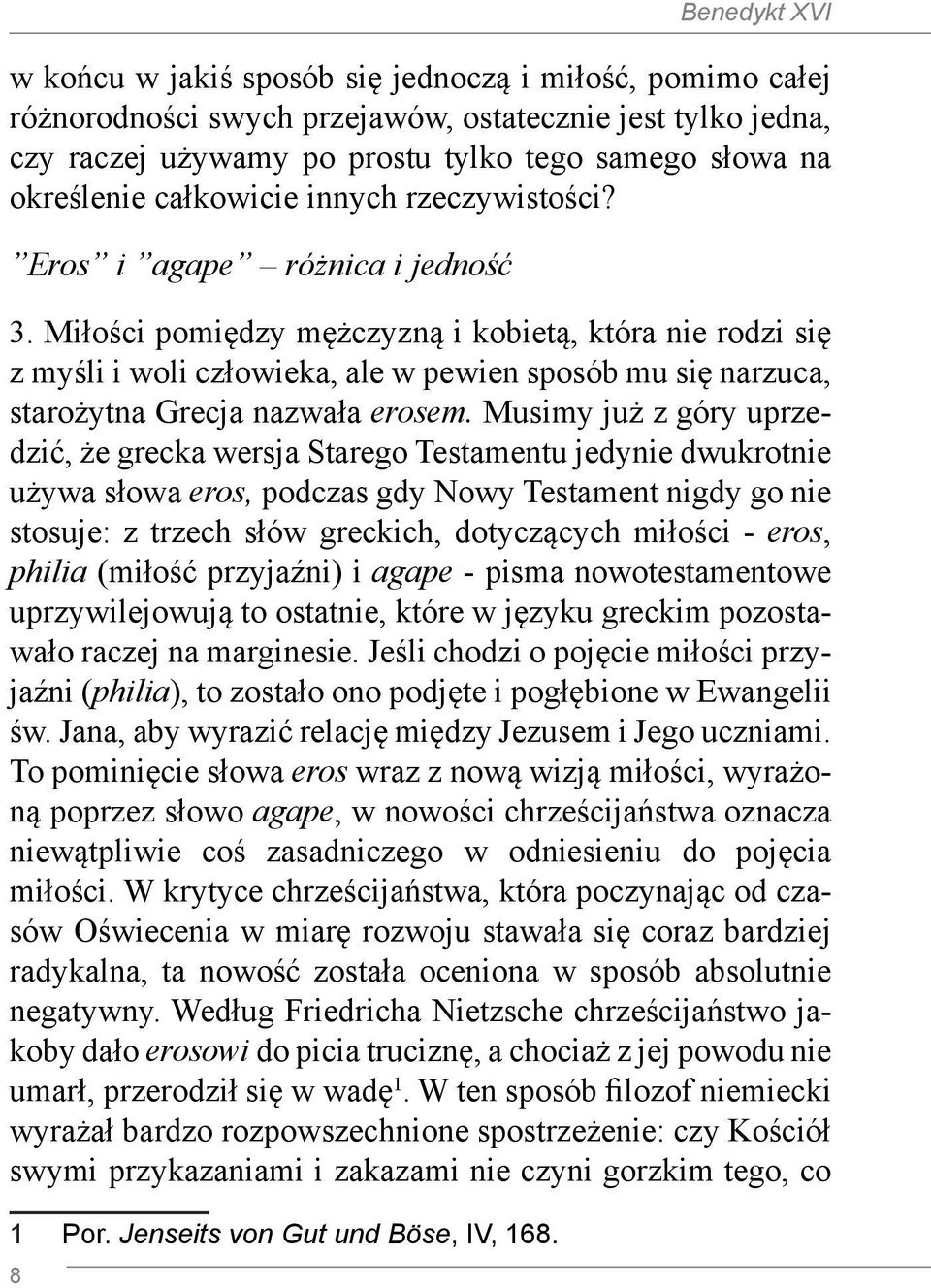 Miłości pomiędzy mężczyzną i kobietą, która nie rodzi się z myśli i woli człowieka, ale w pewien sposób mu się narzuca, starożytna Grecja nazwała erosem.