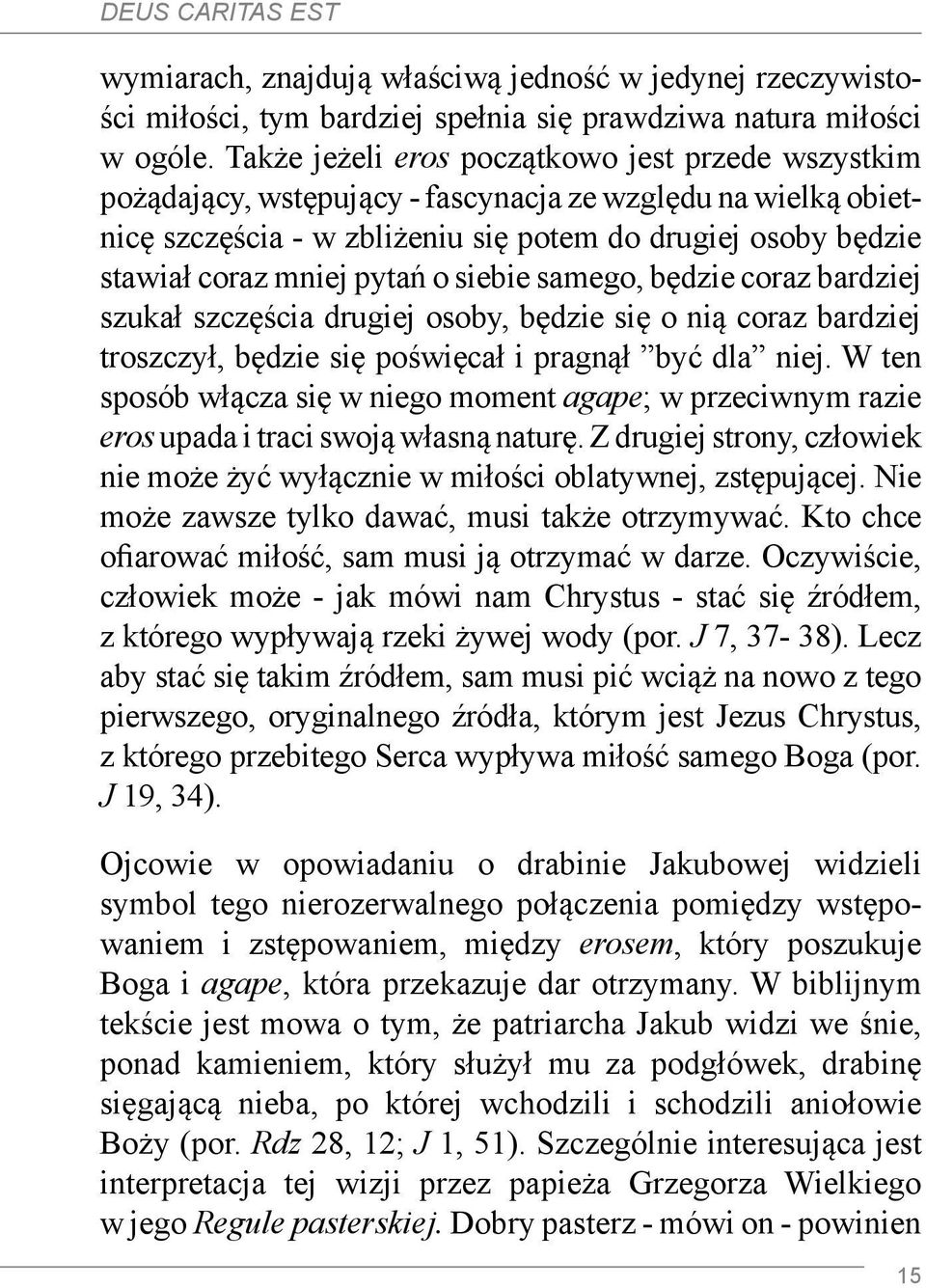 pytań o siebie samego, będzie coraz bardziej szukał szczęścia drugiej osoby, będzie się o nią coraz bardziej troszczył, będzie się poświęcał i pragnął być dla niej.