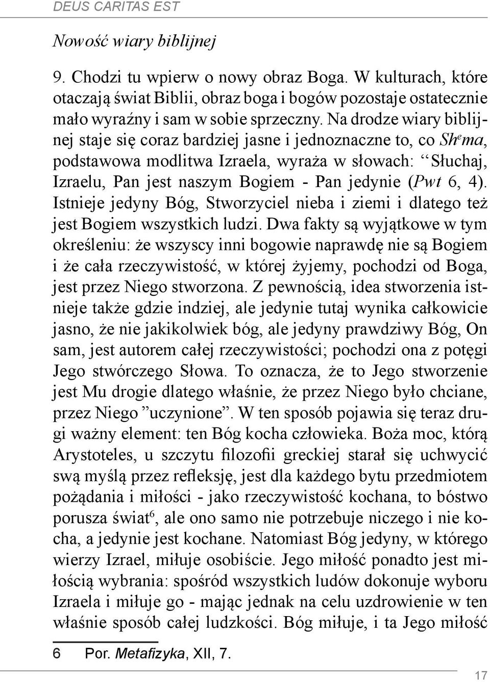 4). Istnieje jedyny Bóg, Stworzyciel nieba i ziemi i dlatego też jest Bogiem wszystkich ludzi.