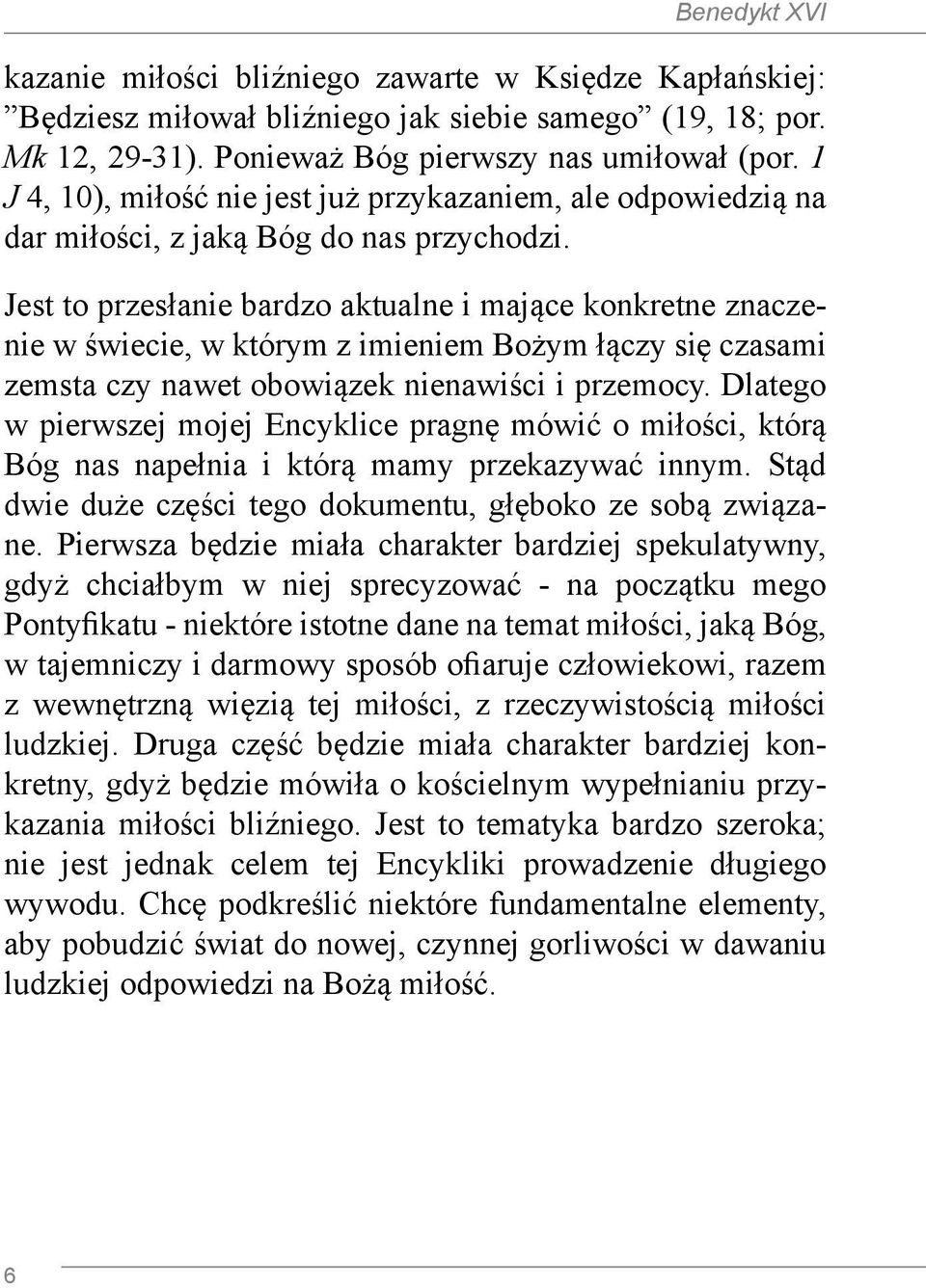 Jest to przesłanie bardzo aktualne i mające konkretne znaczenie w świecie, w którym z imieniem Bożym łączy się czasami zemsta czy nawet obowiązek nienawiści i przemocy.