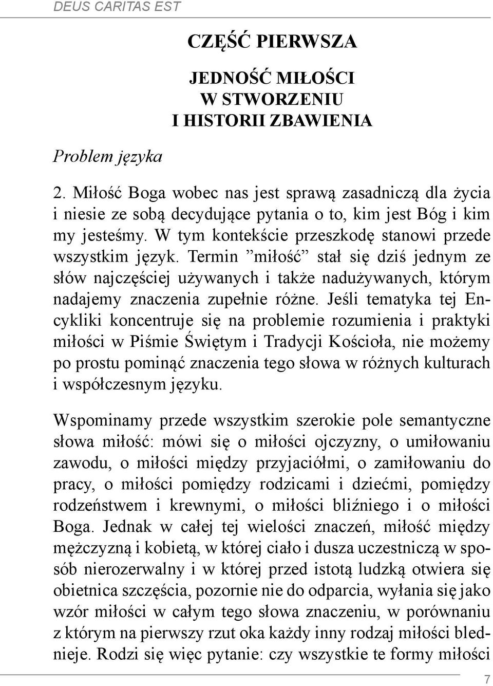 Termin miłość stał się dziś jednym ze słów najczęściej używanych i także nadużywanych, którym nadajemy znaczenia zupełnie różne.