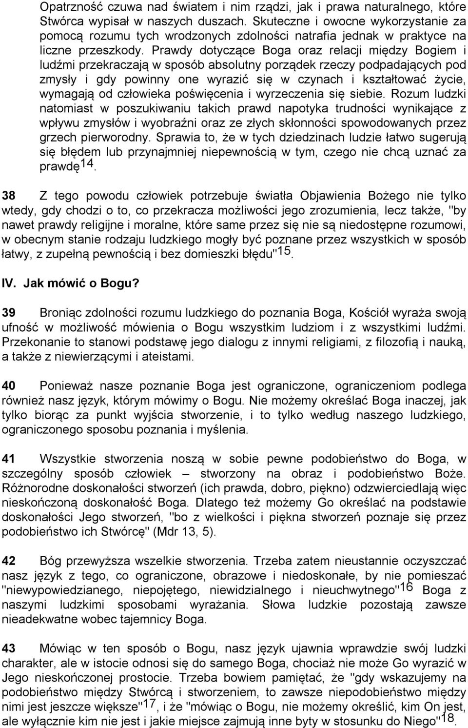 Prawdy dotyczące Boga oraz relacji między Bogiem i ludźmi przekraczają w sposób absolutny porządek rzeczy podpadających pod zmysły i gdy powinny one wyrazić się w czynach i kształtować życie,