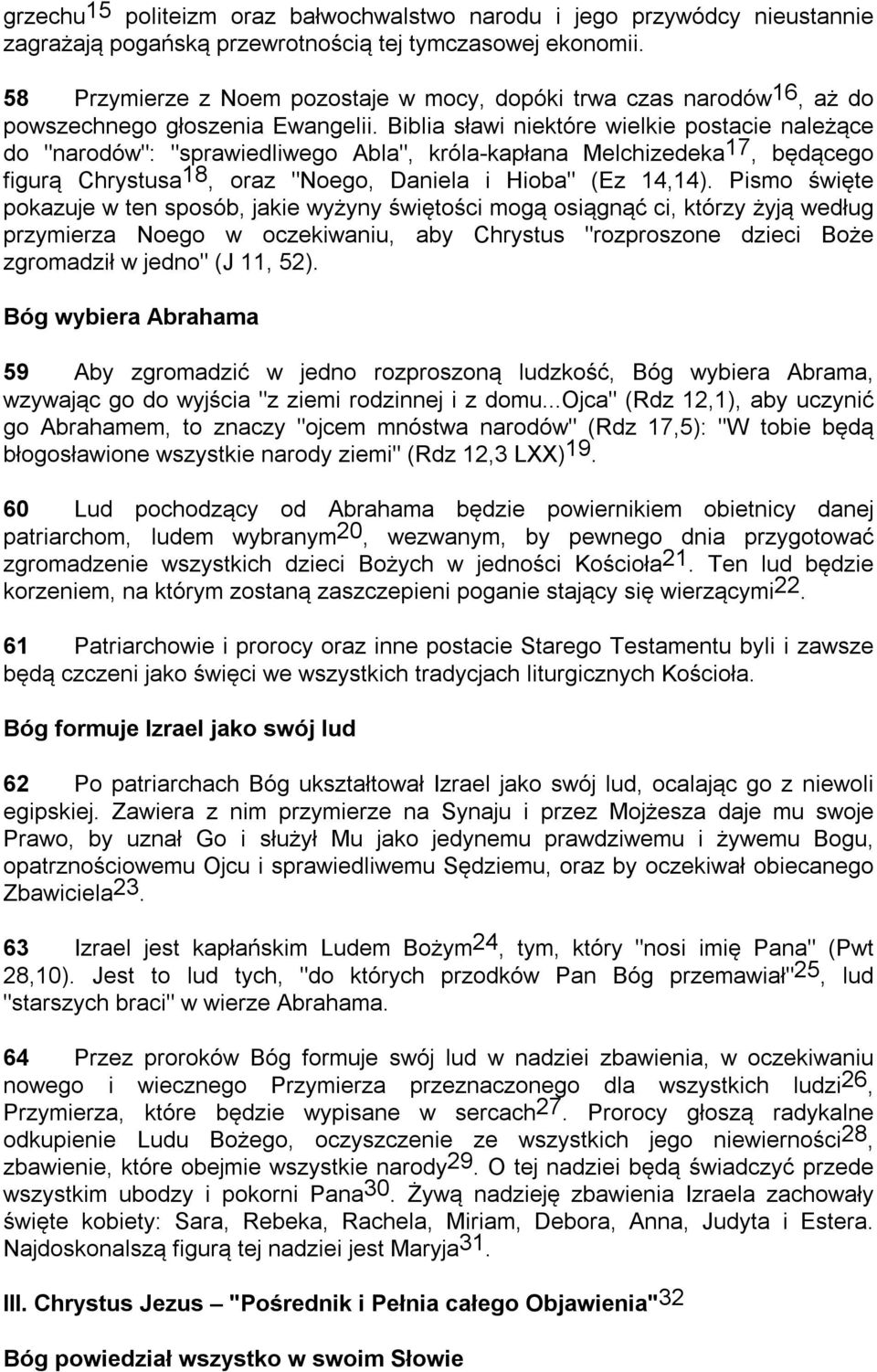 Biblia sławi niektóre wielkie postacie należące do "narodów": "sprawiedliwego Abla", króla-kapłana Melchizedeka 17, będącego figurą Chrystusa 18, oraz "Noego, Daniela i Hioba" (Ez 14,14).