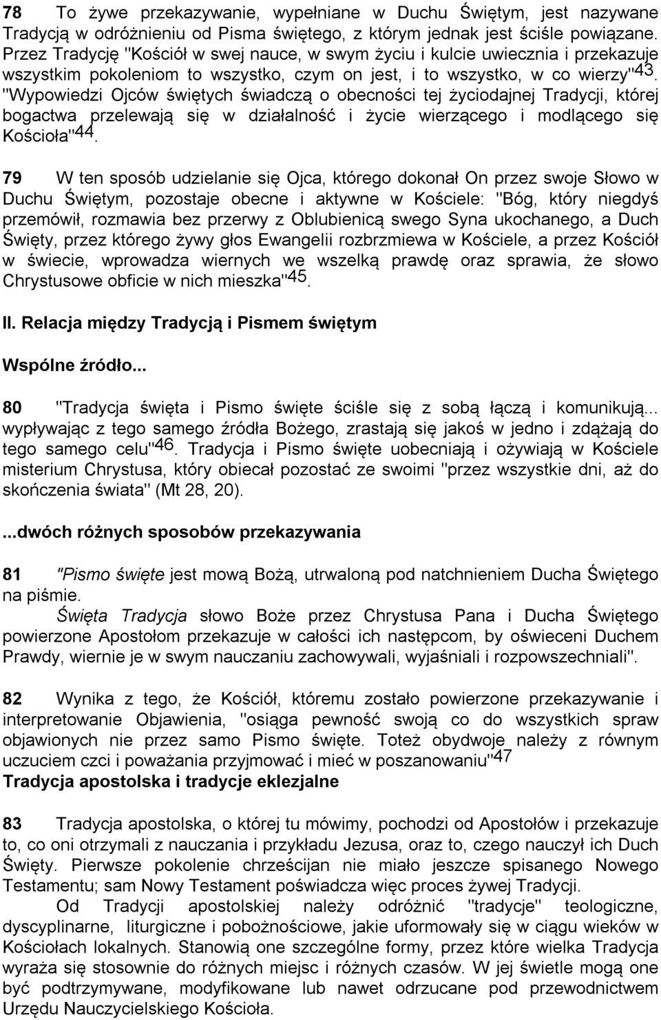 "Wypowiedzi Ojców świętych świadczą o obecności tej życiodajnej Tradycji, której bogactwa przelewają się w działalność i życie wierzącego i modlącego się Kościoła" 44.