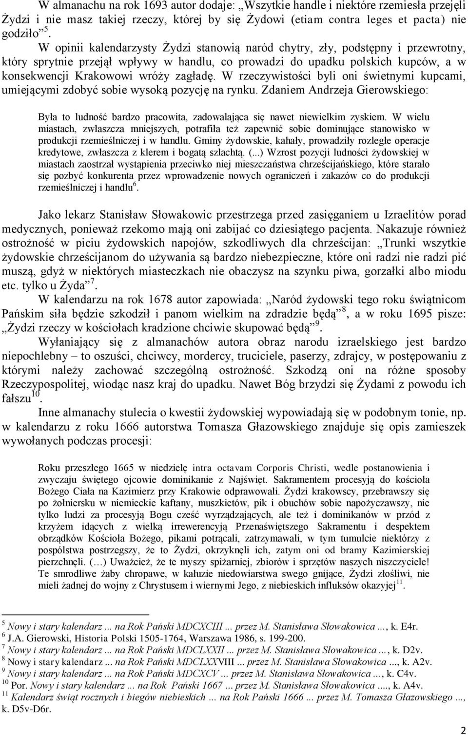 zagładę. W rzeczywistości byli oni świetnymi kupcami, umiejącymi zdobyć sobie wysoką pozycję na rynku.