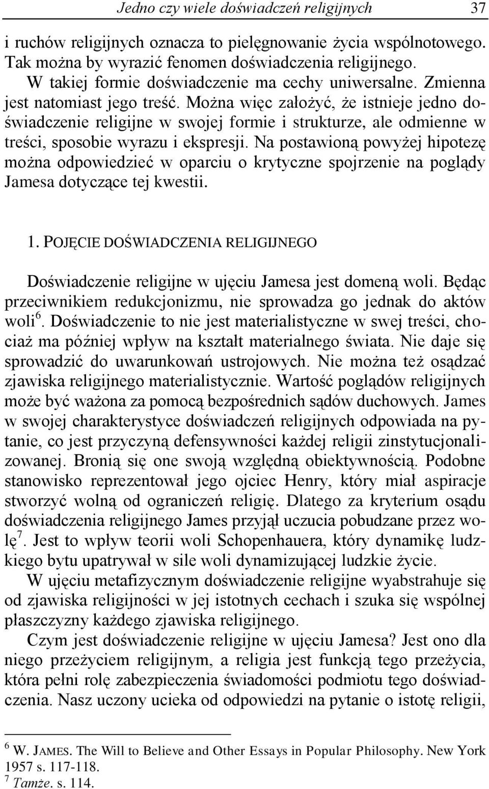 Można więc założyć, że istnieje jedno doświadczenie religijne w swojej formie i strukturze, ale odmienne w treści, sposobie wyrazu i ekspresji.