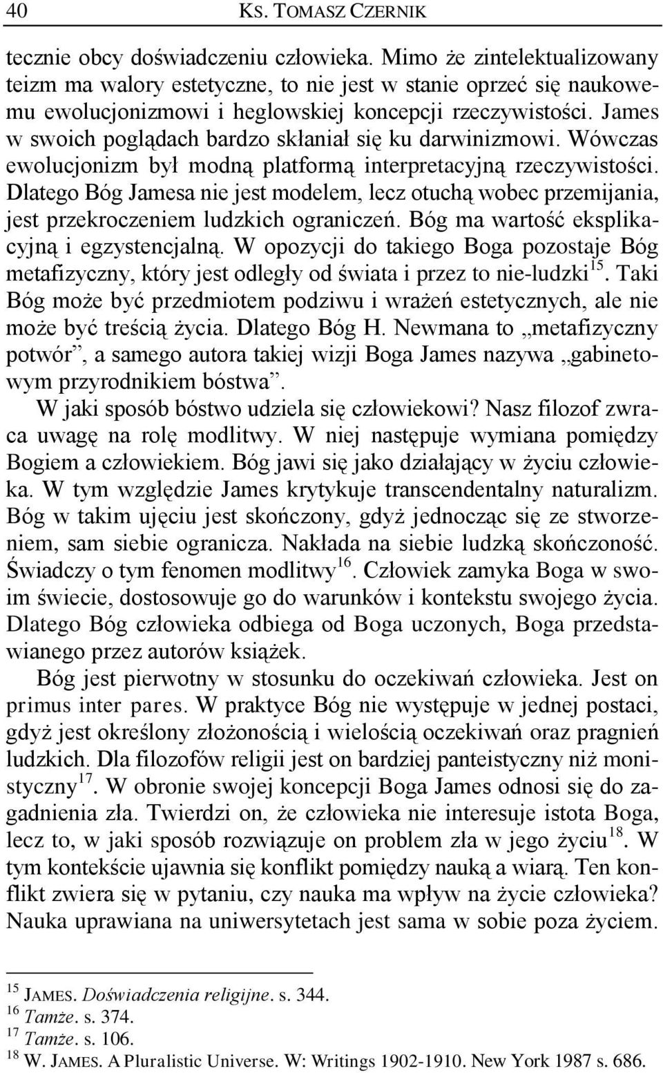 James w swoich poglądach bardzo skłaniał się ku darwinizmowi. Wówczas ewolucjonizm był modną platformą interpretacyjną rzeczywistości.