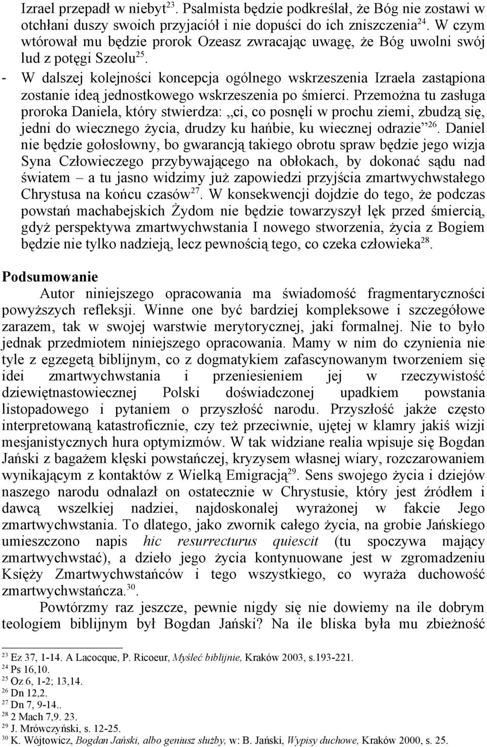 - W dalszej kolejności koncepcja ogólnego wskrzeszenia Izraela zastąpiona zostanie ideą jednostkowego wskrzeszenia po śmierci.