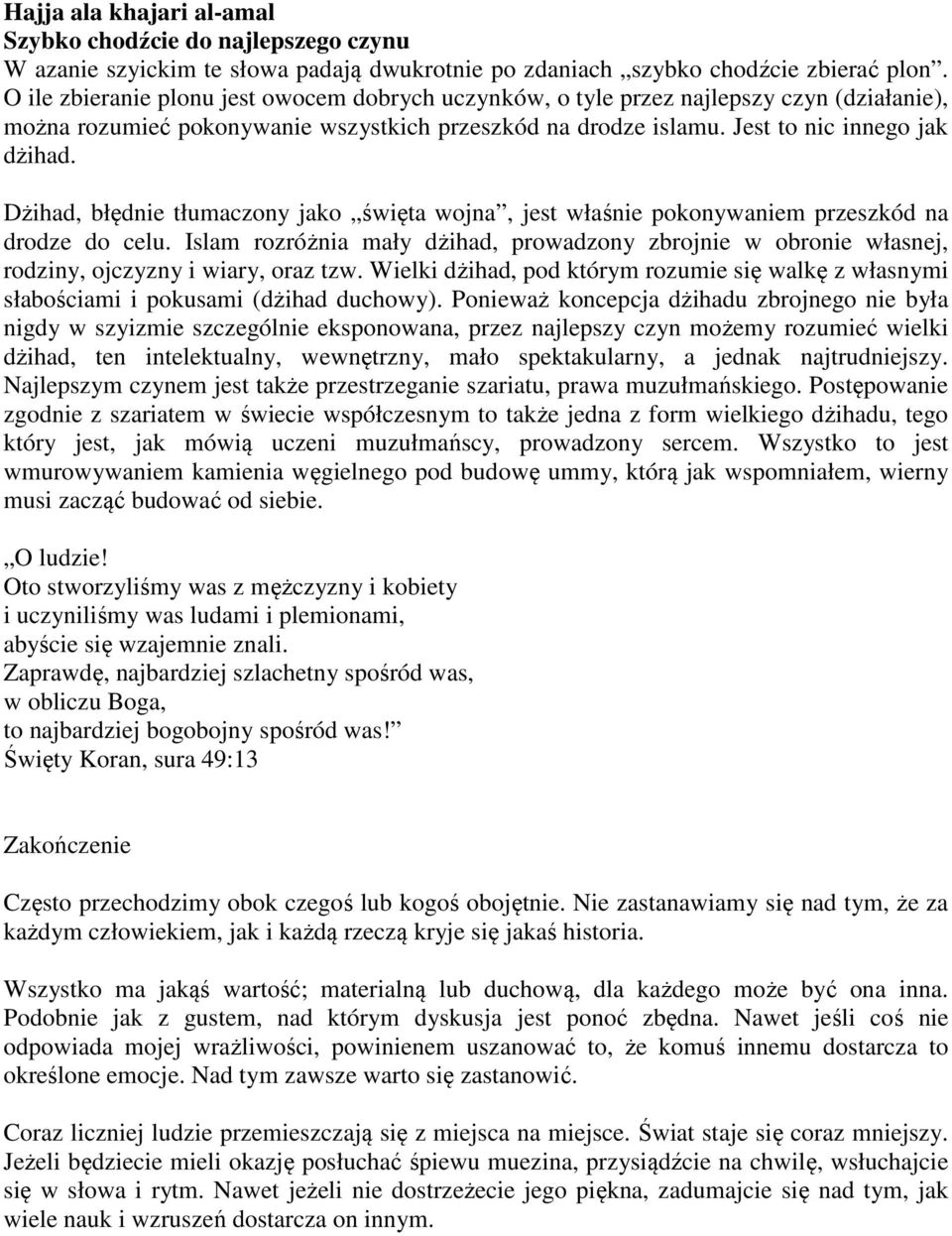 Dżihad, błędnie tłumaczony jako święta wojna, jest właśnie pokonywaniem przeszkód na drodze do celu.