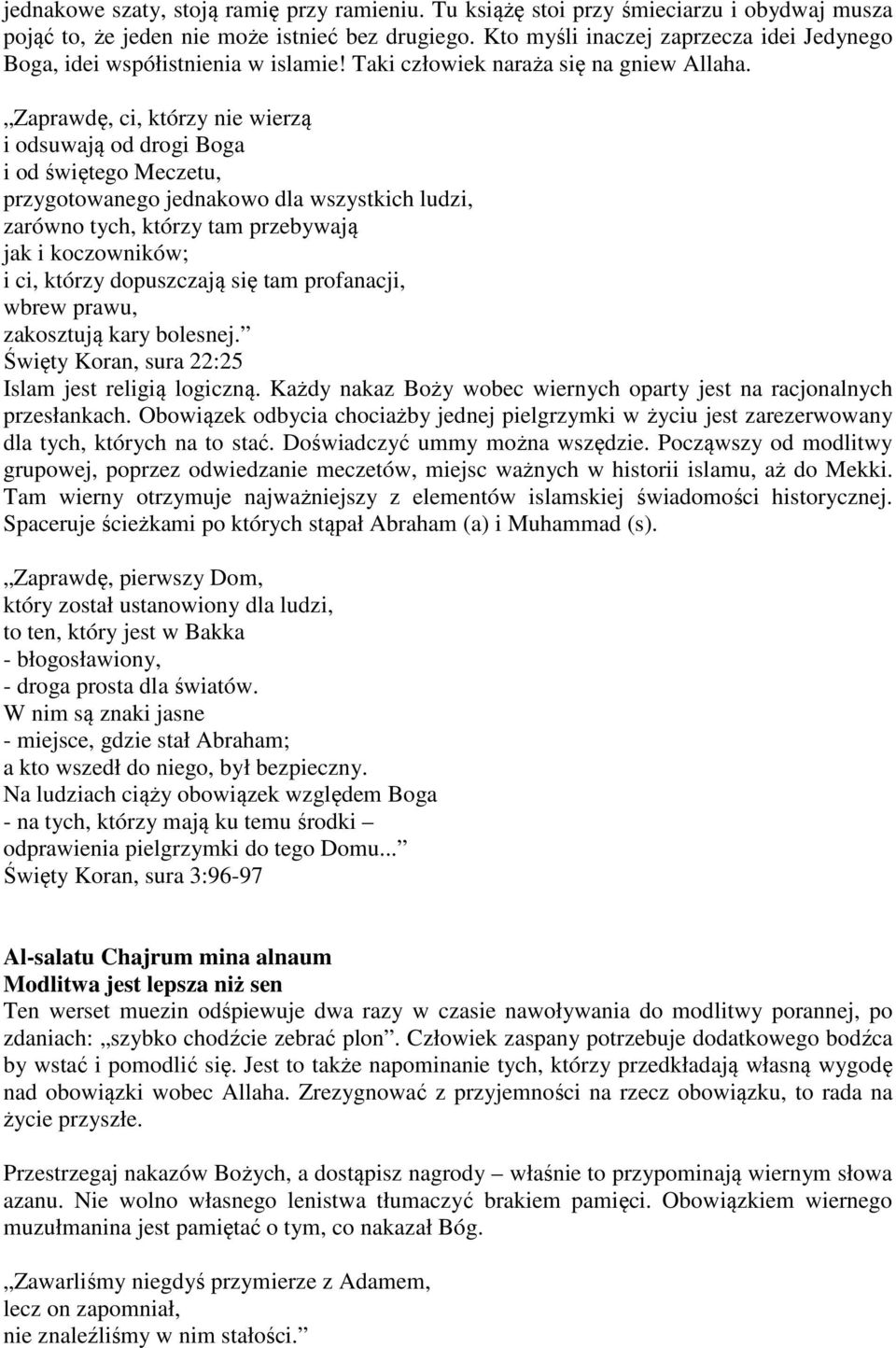 Zaprawdę, ci, którzy nie wierzą i odsuwają od drogi Boga i od świętego Meczetu, przygotowanego jednakowo dla wszystkich ludzi, zarówno tych, którzy tam przebywają jak i koczowników; i ci, którzy