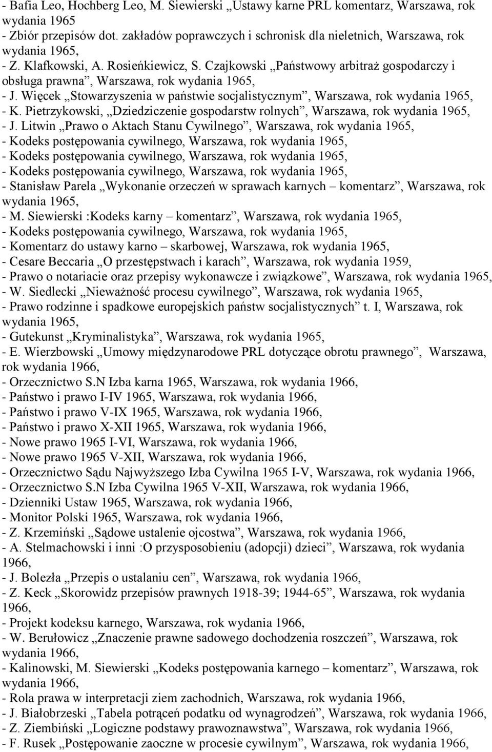 Więcek Stowarzyszenia w państwie socjalistycznym, Warszawa, rok wydania 1965, - K. Pietrzykowski, Dziedziczenie gospodarstw rolnych, Warszawa, rok wydania 1965, - J.