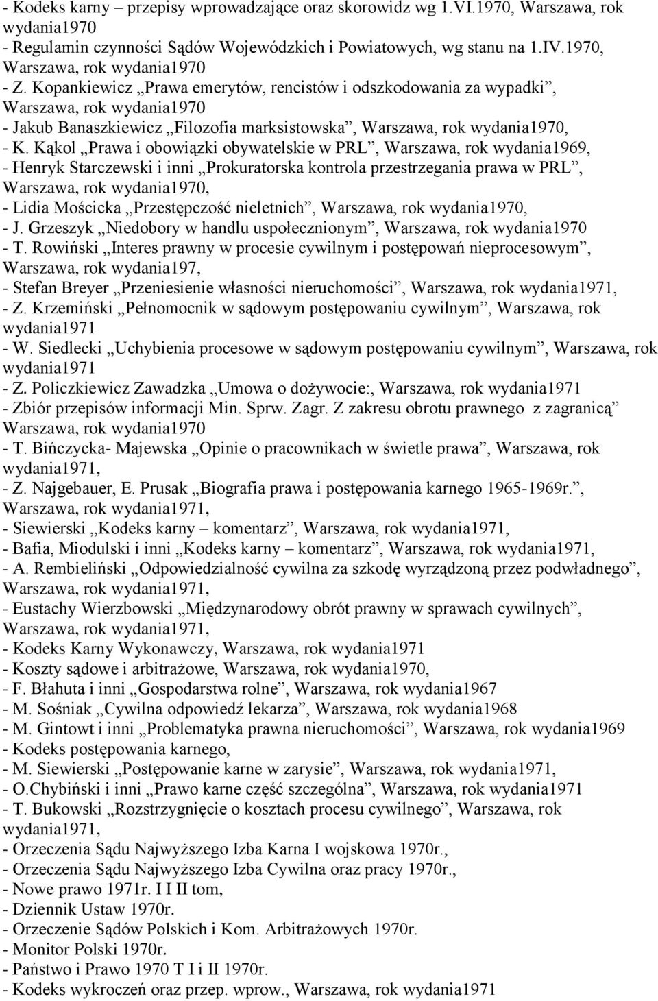 Kopankiewicz Prawa emerytów, rencistów i odszkodowania za wypadki, Warszawa, rok wydania1970 - Jakub Banaszkiewicz Filozofia marksistowska, Warszawa, rok wydania1970, - K.