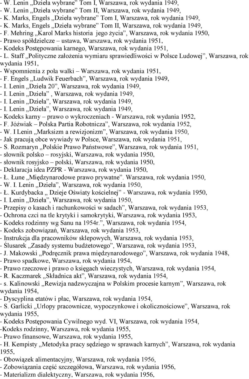 Mehring Karol Marks historia jego życia, Warszawa, rok wydania 1950, - Prawo spółdzielcze ustawa, Warszawa, rok wydania 1951, - Kodeks Postępowania karnego, Warszawa, rok wydania 1951, - L.