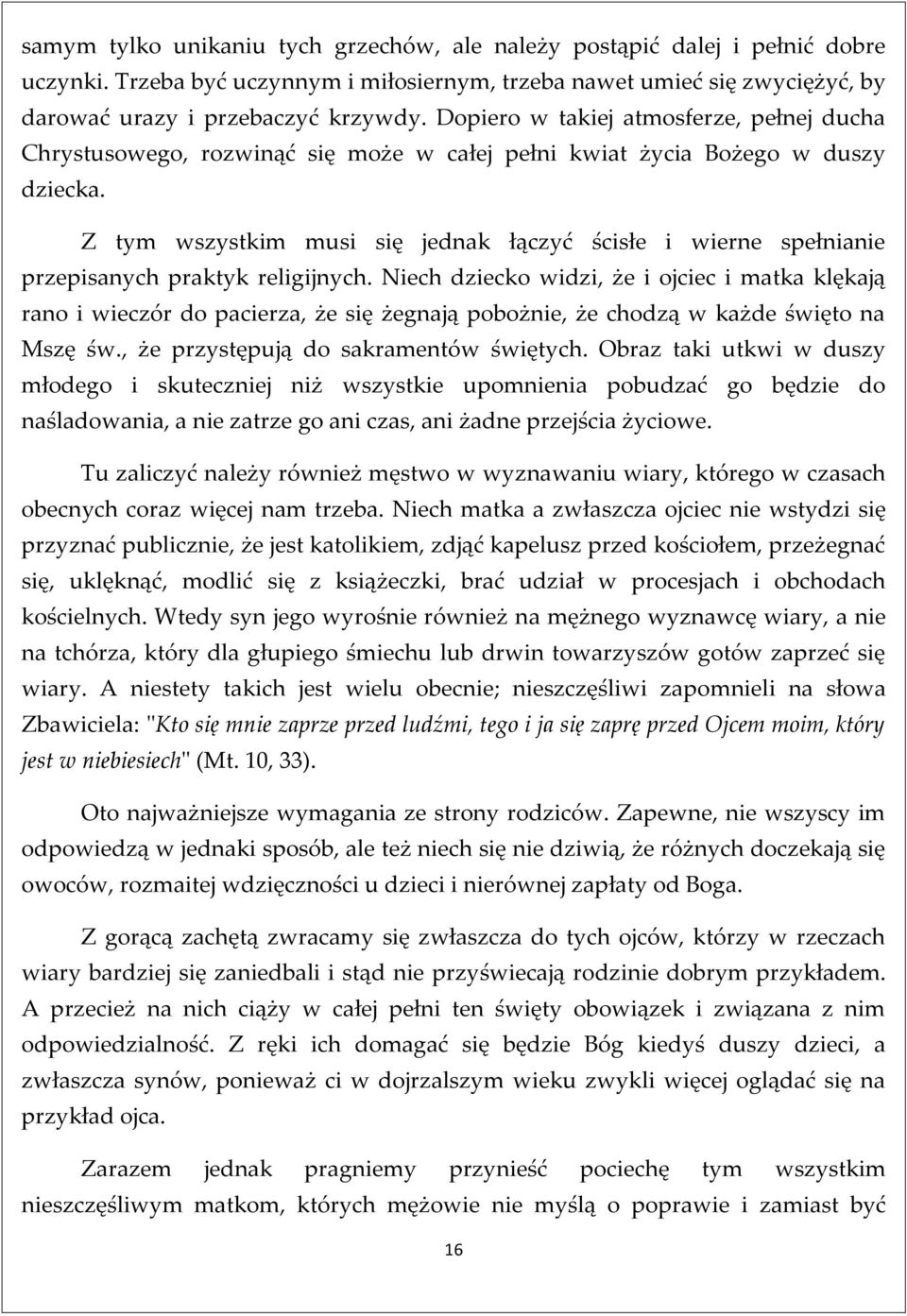 Z tym wszystkim musi się jednak łączyć ścisłe i wierne spełnianie przepisanych praktyk religijnych.