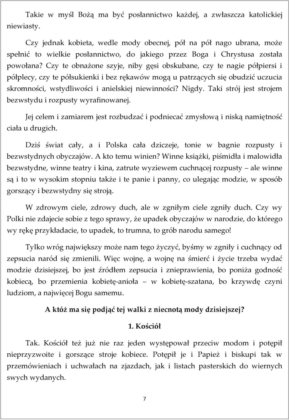 Czy te obnażone szyje, niby gęsi obskubane, czy te nagie półpiersi i półplecy, czy te półsukienki i bez rękawów mogą u patrzących się obudzić uczucia skromności, wstydliwości i anielskiej niewinności?