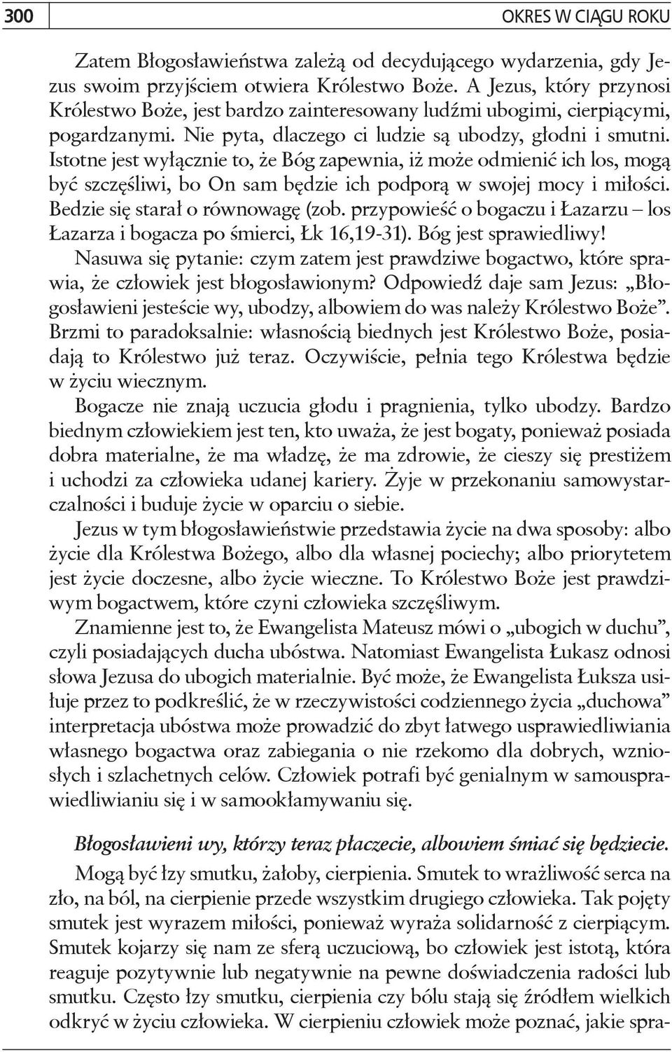 Istotne jest wyłącznie to, że Bóg zapewnia, iż może odmienić ich los, mogą być szczęśliwi, bo On sam będzie ich podporą w swojej mocy i miłości. Bedzie się starał o równowagę (zob.