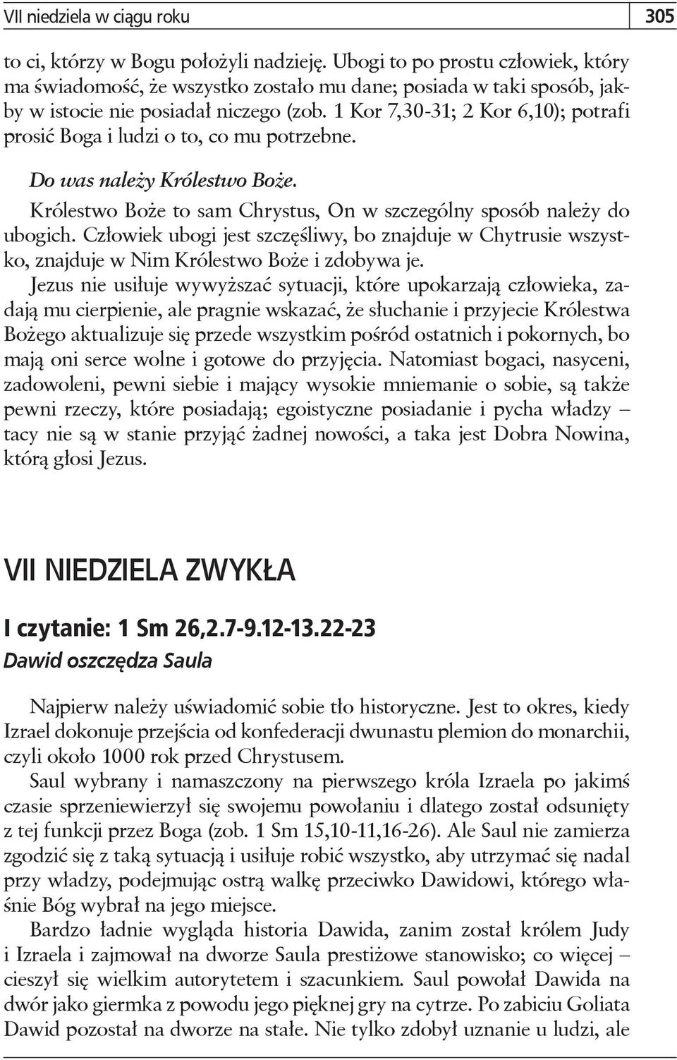 1 Kor 7,30-31; 2 Kor 6,10); potrafi prosić Boga i ludzi o to, co mu potrzebne. Do was należy Królestwo Boże. Królestwo Boże to sam Chrystus, On w szczególny sposób należy do ubogich.