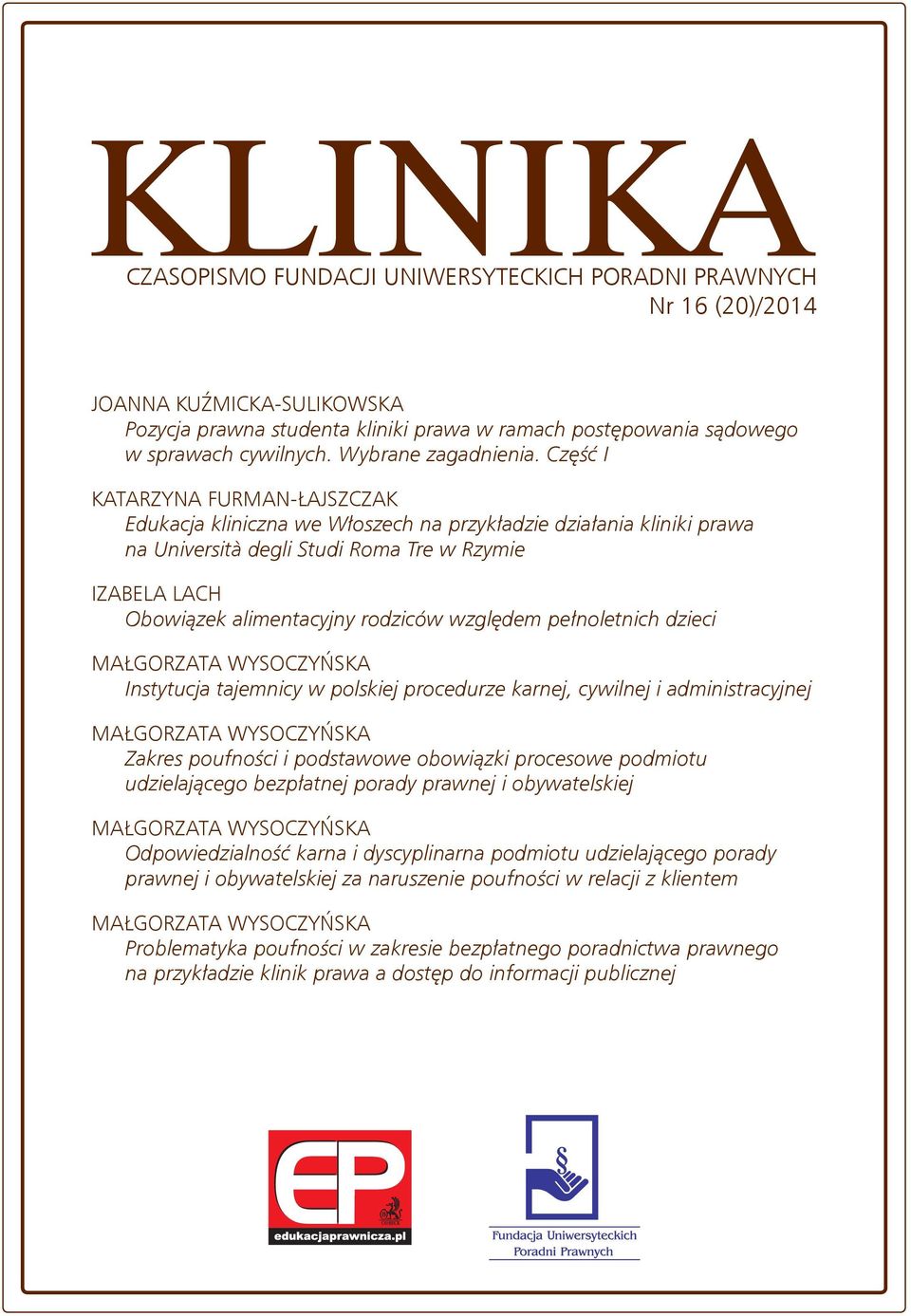 Część I KATARZYNA FURMAN-ŁAJSZCZAK Edukacja kliniczna we Włoszech na przykładzie działania kliniki prawa na Università degli Studi Roma Tre w Rzymie IZABELA LACH Obowiązek alimentacyjny rodziców