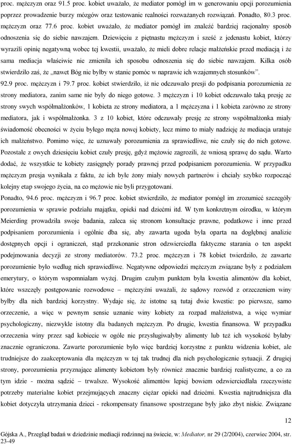 Dziewiêciu z piêtnastu mê czyzn i szeœã z jedenastu kobiet, którzy wyrazili opiniê negatywn¹ wobec tej kwestii, uwa aùo, e mieli dobre relacje maù eñskie przed mediacj¹ i e sama mediacja wùaœciwie