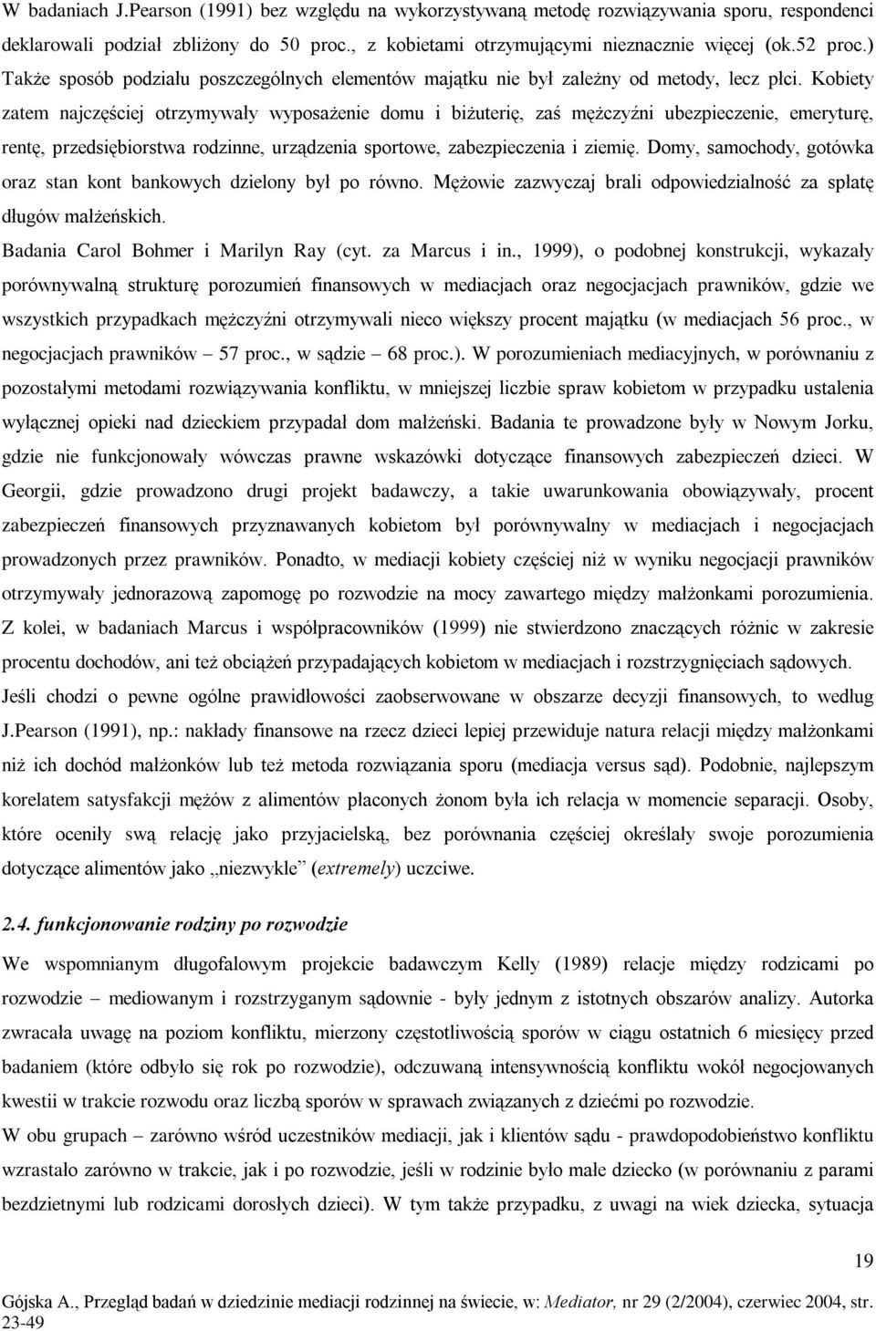 Kobiety zatem najczêœciej otrzymywaùy wyposa enie domu i bi uteriê, zaœ mê czyêni ubezpieczenie, emeryturê, rentê, przedsiêbiorstwa rodzinne, urz¹dzenia sportowe, zabezpieczenia i ziemiê.