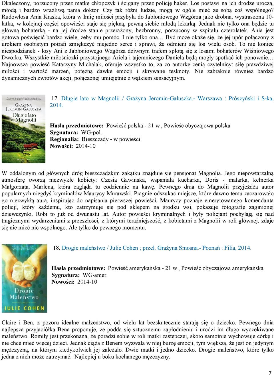 Rudowłosa Ania Kraska, która w Imię miłości przybyła do Jabłoniowego Wzgórza jako drobna, wystraszona 10- latka, w kolejnej części opowieści staje się piękną, pewną siebie młodą lekarką.