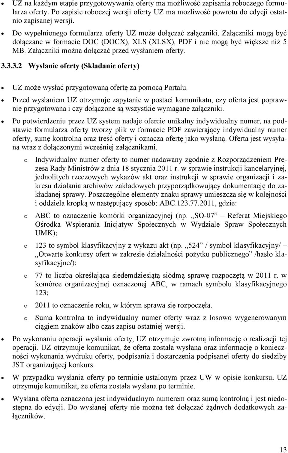 Załączniki można dołączać przed wysłaniem oferty. 3.3.3.2 Wysłanie oferty (Składanie oferty) UZ może wysłać przygotowaną ofertę za pomocą Portalu.