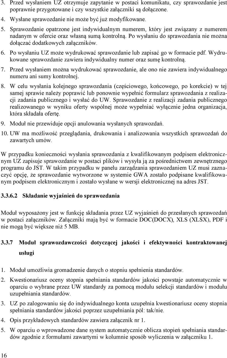 Po wysłaniu do sprawozdania nie można dołączać dodatkowych załączników. 6. Po wysłaniu UZ może wydrukować sprawozdanie lub zapisać go w formacie pdf.