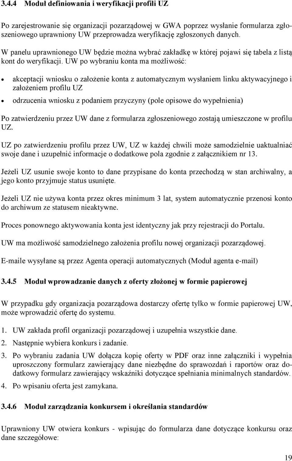 UW po wybraniu konta ma możliwość: akceptacji wniosku o założenie konta z automatycznym wysłaniem linku aktywacyjnego i założeniem profilu UZ odrzucenia wniosku z podaniem przyczyny (pole opisowe do